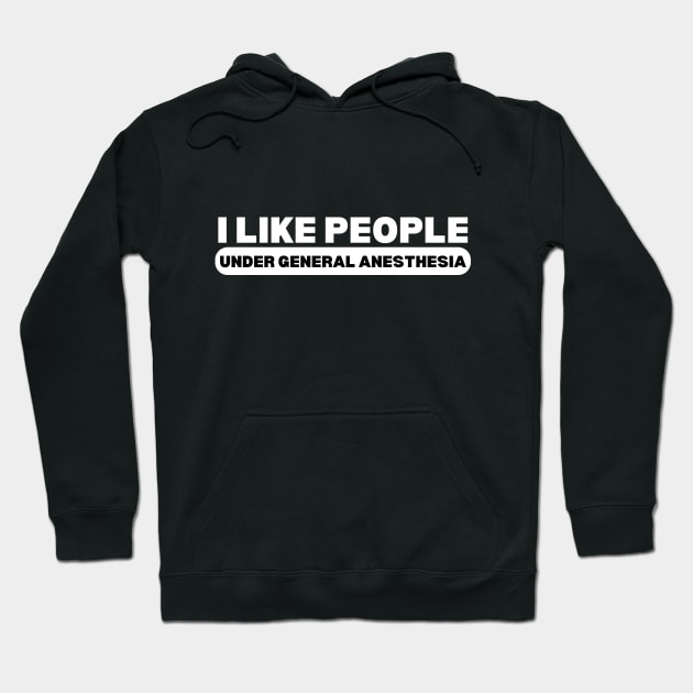 I Like People Under General Anesthesia - Funny Doctor Hoodie by KAVA-X